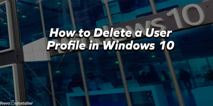 How to delete user profile in Windows 10