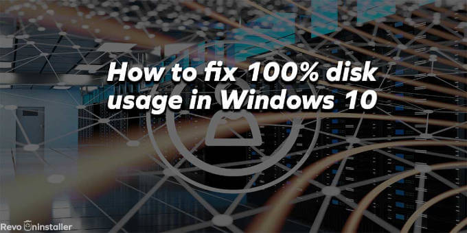 How to fix 100% disk usage on Windows 10