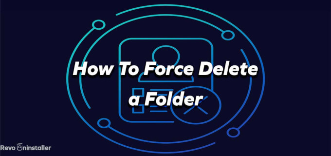 How to Force Delete a Folder - Windows 10 & 11