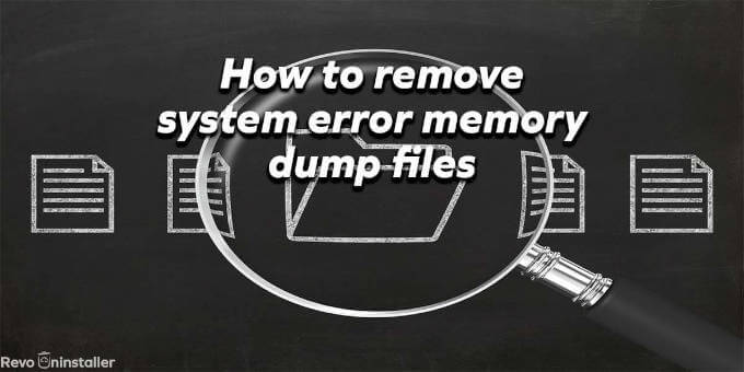 How to remove system error memory dump files on Windows 10